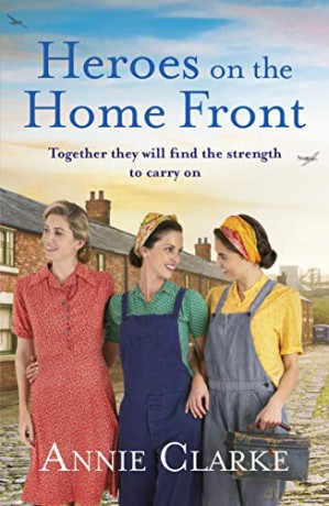 Heroes on the Home Front: A wonderfully uplifting wartime story (Factory Girls) - Annie Clarke [KSIĄŻKA]