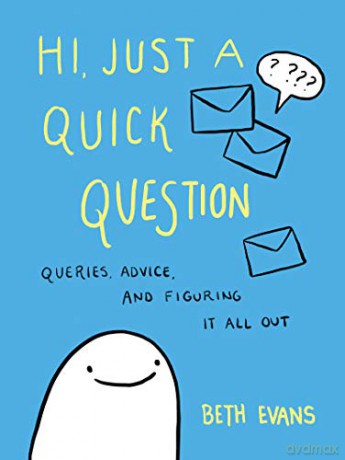 Hi, Just a Quick Question: Queries, Advice, and Figuring It All Out - Beth Evans [KSIĄŻKA]