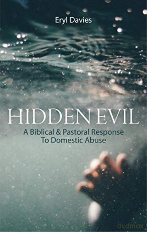 Hidden Evil: A Biblical and Pastoral Response to Domestic Abuse - D. Eryl Davies [KSIĄŻKA]