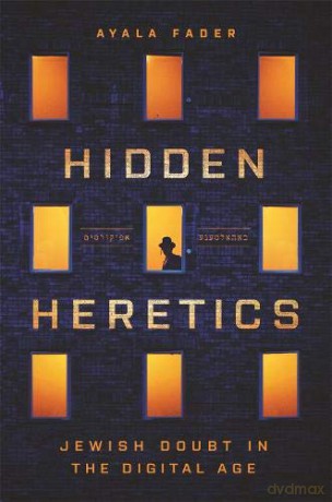 Hidden Heretics: Jewish Doubt in the Digital Age: 17 (Princeton Studies in Culture and Technology, 17) - Ayala Fader [KSIĄŻKA]