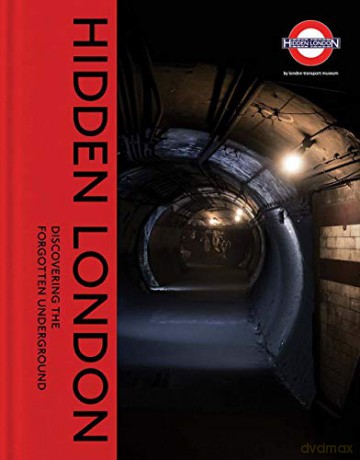 Hidden London: Discovering the Forgotten Underground - David Bownes [KSIĄŻKA]