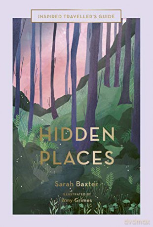 Hidden Places: An Inspired Traveller's Guide (Inspired Traveller's Guides) - Sarah Baxter [KSIĄŻKA]