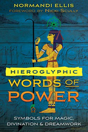 Hieroglyphic Words of Power: Symbols for Magic, Divination, and Dreamwork - Normandi Ellis [KSIĄŻKA]