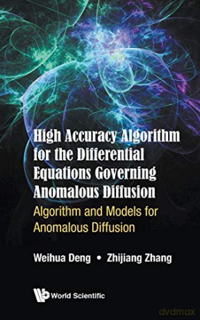 High Accuracy Algorithm For The Differential Equations Governing Anomalous Diffusion: Algorithm And Models For Anomalous Diffusion (Numerical Analysis) - Zhijiang Zhang [KSIĄŻKA]