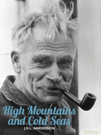 High Mountains and Cold Seas: The life of H.W. `Bill' Tilman: soldier, mountaineer, navigator (H.W. Tilman - The Collected Edition): 16 - J. R. L. Anderson [KSIĄŻKA]