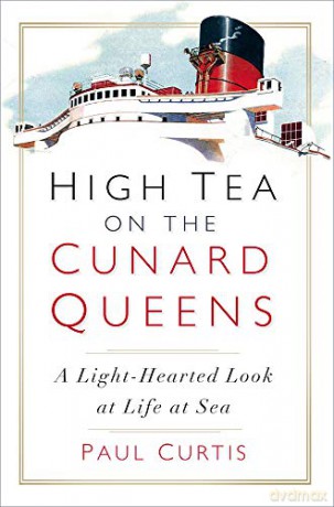 High Tea on the Cunard Queens: A Light-hearted Look at Life at Sea - Paul Curtis [KSIĄŻKA]