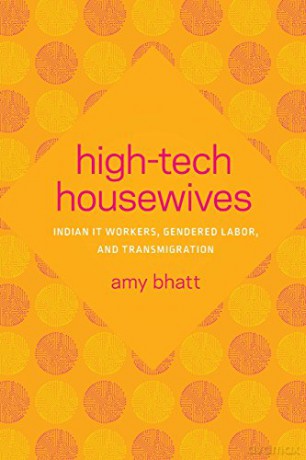 High-Tech Housewives: Indian IT Workers, Gendered Labor, and Transmigration (Global South Asia) - Amy Bhatt [KSIĄŻKA]