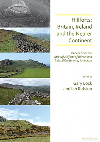Hillforts: Britain, Ireland and the Nearer Continent: Papers from the Atlas of Hillforts of Britain and Ireland Conference, June 2017 - Gary Lock [KSIĄŻKA]