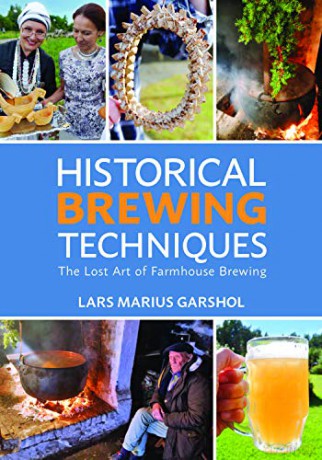 Historical Brewing Techniques: The Lost Art of Farmhouse Brewing - Lars Marius Garshol [KSIĄŻKA]