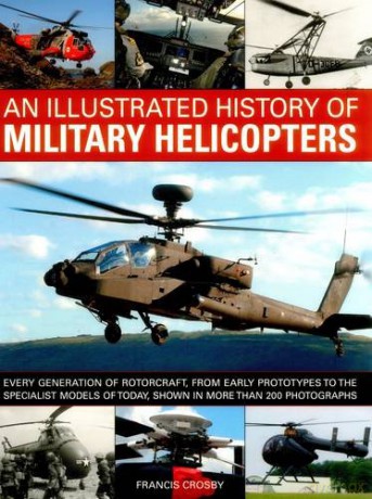 History of Military Helicopters: Every Generation of Rotorcraft, from Early Prototypes to the Specialist Models of Today, Shown in Over 200 Photographs - Francis Crosby [KSIĄŻKA]