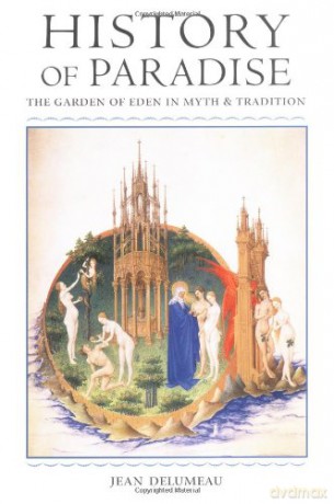 History of Paradise: The Garden of Eden in Myth and Tradition - Jean Delumeau [KSIĄŻKA]