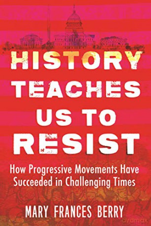 History Teaches Us to Resist: How Progressive Movements Have Succeeded in Challenging Times - Mary Frances Berry [KSIĄŻKA]