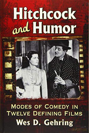 Hitchcock and Humor: Modes of Comedy in Twelve Defining Films - Wes D. Gehring [KSIĄŻKA]