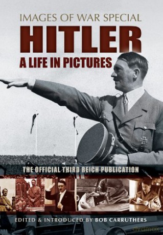 Hitler: A Life in Pictures (Images of War Special) - Bob Carruthers [KSIĄŻKA]