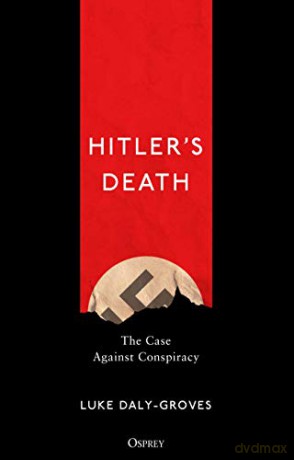 Hitler's Death: The Case Against Conspiracy - Luke Daly-Groves [KSIĄŻKA]