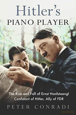Hitler's Piano Player: The Rise and Fall of Ernst Hanfstaengl - Confidant of Hitler, Ally of Roosevelt - Peter Conradi [KSIĄŻKA]