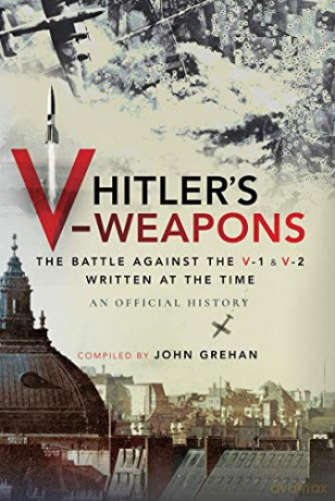 Hitler's V-Weapons: An Official History of the Battle Against the V-1 and V-2 in WWII - An Official History [KSIĄŻKA]