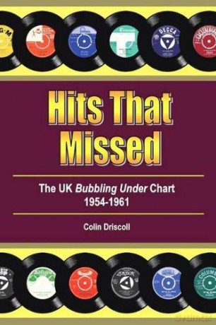 Hits That Missed: The UK Bubbling Under Chart 1954-1961 - Colin Driscoll [KSIĄŻKA]