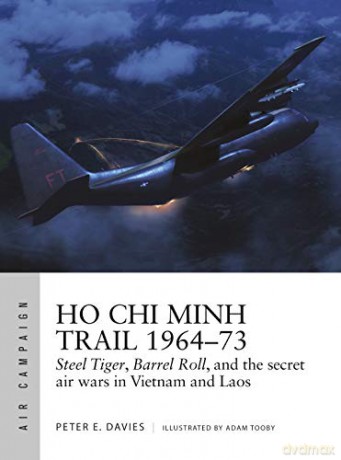 Ho Chi Minh Trail 1964-73: Steel Tiger, Barrel Roll, and the secret air wars in Vietnam and Laos (Air Campaign) - Peter E. Davies [KSIĄŻKA]