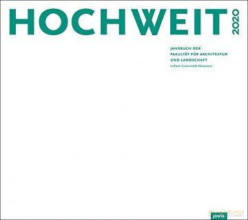 Hochweit 2020: Jahrbuch Der Fakultat Fur Architektur Und Landschaft, Leibniz Universitat Hannover - Leibniz Universität Hannover Fakultät für Architektur und Landschaft [KSIĄŻKA]