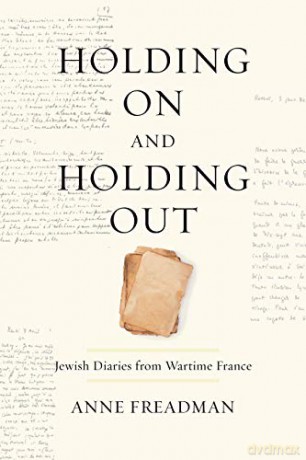 Holding On and Holding Out: Jewish Diaries from Wartime France - Anne Freadman [KSIĄŻKA]