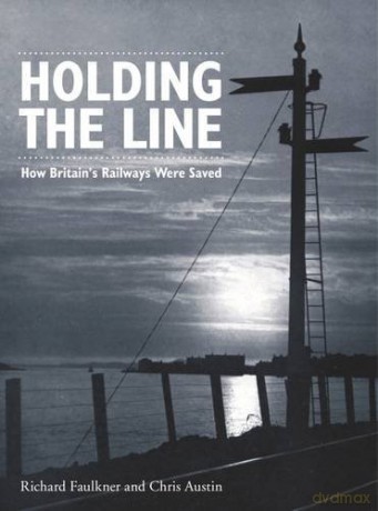 Holding the Line: How Britain's Railways Were Saved - Chris Austin [KSIĄŻKA]