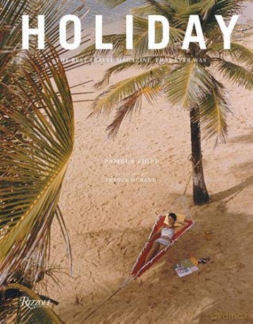Holiday: The Best Travel Magazine that Ever Was - Pamela Fiori [KSIĄŻKA]