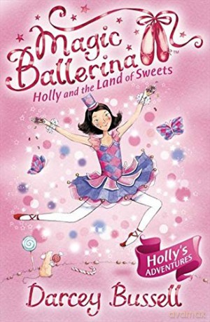 Holly and the Land of Sweets: Book 18 (Magic Ballerina) - Darcey Bussell [KSIĄŻKA]
