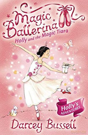 Holly and the Magic Tiara: Book 15 (Magic Ballerina) - Darcey Bussell [KSIĄŻKA]