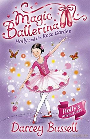 Holly and the Rose Garden: Book 16 (Magic Ballerina) - Darcey Bussell [KSIĄŻKA]