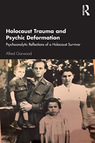Holocaust Trauma and Psychic Deformation: Psychoanalytic Reflections of a Holocaust Survivor (New International Library of Group Analysis) - Alfred Garwood [KSIĄŻKA]