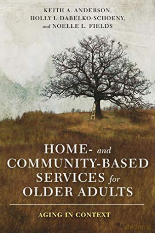 Home- and Community-Based Services for Older Adults: Aging in Context - Keith Anderson [KSIĄŻKA]