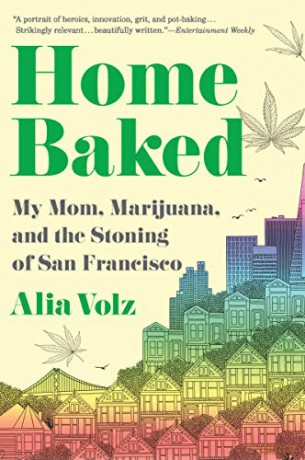Home Baked: My Mom, Marijuana, and the Stoning of San Francisco - Volz Alia Volz [KSIĄŻKA]