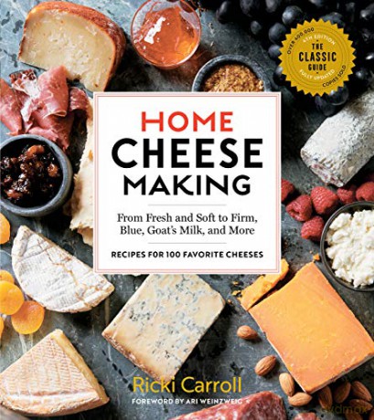 Home Cheese Making, 4th Edition: From Fresh and Soft to Firm, Blue, Goat's Milk, and More; Recipes for 100 Favorite Cheeses - Ricki Carroll [KSIĄŻKA]