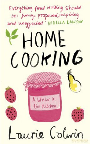 Home Cooking: A Writer in the Kitchen - Laurie Colwin [KSIĄŻKA]