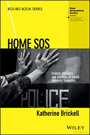 Home SOS: Gender, Violence, and Survival in Crisis Ordinary Cambodia (RGS-IBG Book Series) - Katherine Brickell [KSIĄŻKA]
