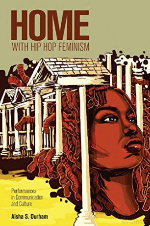 Home with Hip Hop Feminism; Performances in Communication and Culture (26) (Intersections in Communications and Culture: Global Approaches and Transdisciplinary Perspectives) - Aisha S. Durham [KSIĄŻKA]