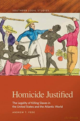 Homicide Justified: The Legality of Killing Slaves in the United States and the Atlantic World: 2 (Southern Legal Studies Series) - Paul Finkelman [KSIĄŻKA]