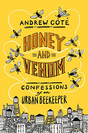 Honey and Venom: Confessions of an Urban Beekeeper - Andrew Coté [KSIĄŻKA]
