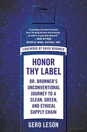 Honor Thy Label: Dr. Bronner's Unconventional Journey to a Clean, Green, and Ethical Supply Chain [KSIĄŻKA]