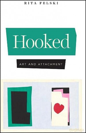Hooked: Art and Attachment - Rita Felski [KSIĄŻKA]