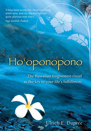 Ho'oponopono: The Hawaiian Forgiveness Ritual as the Key to Your Life's Fulfillment - Ulrich E. Duprée [KSIĄŻKA]