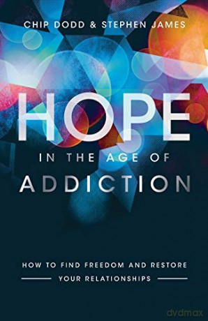Hope in the Age of Addiction: How to Find Freedom and Restore Your Relationships [KSIĄŻKA]
