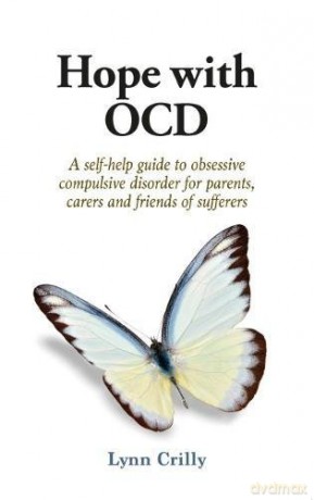 Hope with OCD: A self-help guide to obsessive- compulsive disorder for parents, carers and sufferers - Lynn Crilly [KSIĄŻKA]
