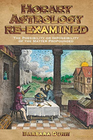 Horary Astrology Re-Examined: The Possibility or the Impossibility of the Matter Propounded - Barbara Dunn [KSIĄŻKA]