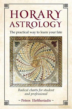 Horary Astrology: The Practical Way to Learn Your Fate: Radical Charts for Student and Professional - Petros Eleftheriadis [KSIĄŻKA]