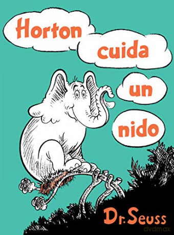 Horton Cuida Un Nido (Horton Hatches the Egg Spanish Edition) (Classic Seuss) - Dr Seuss [KSIĄŻKA]