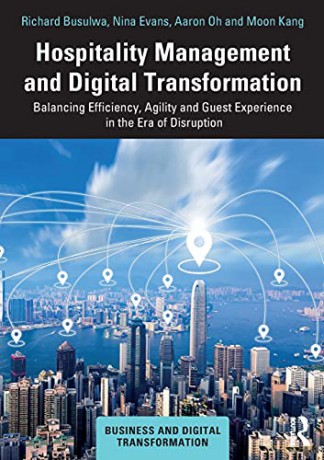 Hospitality Management and Digital Transformation: Balancing Efficiency, Agility and Guest Experience in the Era of Disruption (Business and Digital Transformation) - Richard Busulwa [KSIĄŻKA]