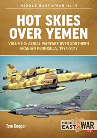 Hot Skies Over Yemen: Volume 2: Aerial Warfare Over Southern Arabian Peninsula, 1994-2017: 14 (Middle East@War #1) - Tom Cooper [KSIĄŻKA]