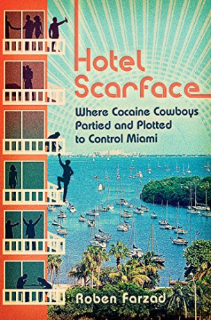 Hotel Scarface: Where Cocaine Cowboys Partied and Plotted to Control Miami - Roben Farzad [KSIĄŻKA]
